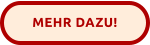 MEHR DAZU!