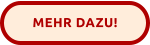 MEHR DAZU!
