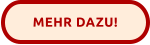MEHR DAZU!